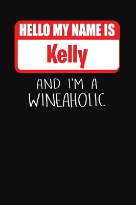 Book cover for Hello My Name Is Kelly and I'm a Wineaholic