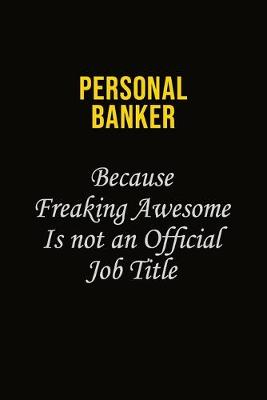 Book cover for Personal Banker Because Freaking Awesome Is Not An Official Job Title