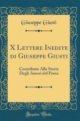 Cover of X Lettere Inedite Di Giuseppe Giusti