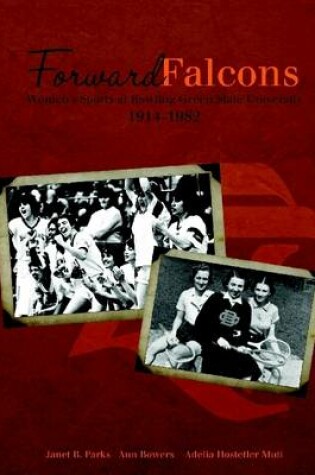 Cover of Forward Falcons: Women's Sports at Bowling Green State University 1914-1982