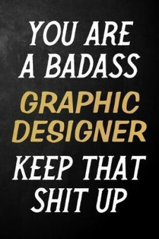 Cover of You Are A Badass Graphic Designer Keep That Shit Up