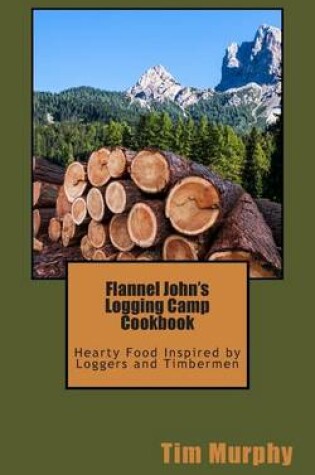 Cover of Flannel John's Logging Camp Cookbook