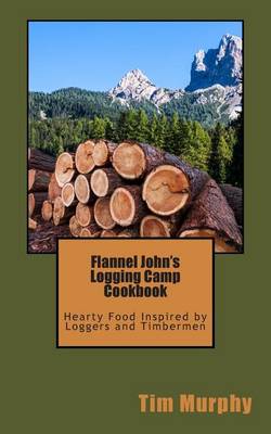 Cover of Flannel John's Logging Camp Cookbook