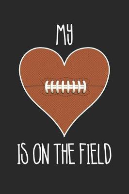 Book cover for Mom Football Notebook - Football My Heart Is On The Field - Football Training Journal - Gift for Football Player