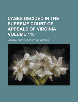 Book cover for Cases Decided in the Supreme Court of Appeals of Virginia Volume 110