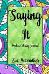 Book cover for Saying It Pocket Coloring Journal