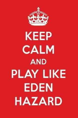 Cover of Keep Calm and Play Like Eden Hazard