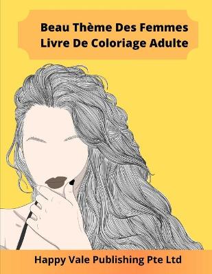 Book cover for Beau Thème Des Femmes Livre De Coloriage Adulte