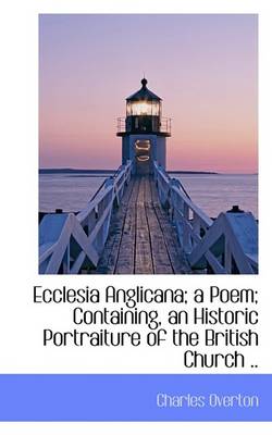 Book cover for Ecclesia Anglicana; A Poem; Containing, an Historic Portraiture of the British Church ..