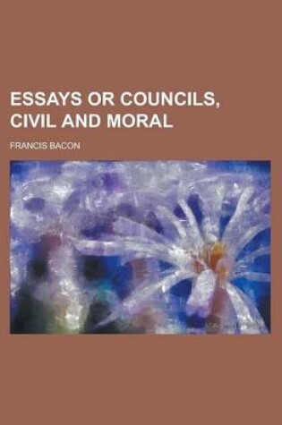 Cover of Essays or Councils, Civil and Moral