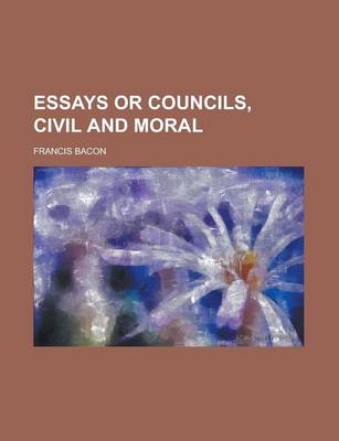 Book cover for Essays or Councils, Civil and Moral