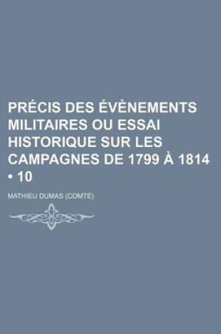 Cover of Precis Des Evenements Militaires Ou Essai Historique Sur Les Campagnes de 1799 a 1814 (10)