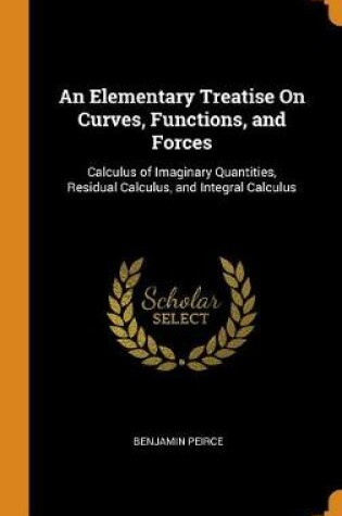 Cover of An Elementary Treatise on Curves, Functions, and Forces