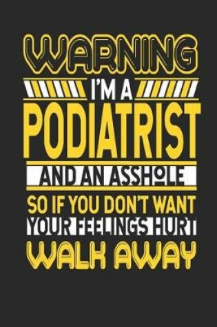 Cover of Warning I'm a Podiatrist and an Asshole So If You Don't Want Your Feelings Hurt Walk Away