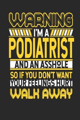 Book cover for Warning I'm a Podiatrist and an Asshole So If You Don't Want Your Feelings Hurt Walk Away