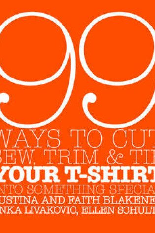 Cover of 99 Ways To Cut, Sew, Trim, And Tie Your T-Shirt