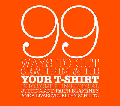 Book cover for 99 Ways To Cut, Sew, Trim, And Tie Your T-Shirt