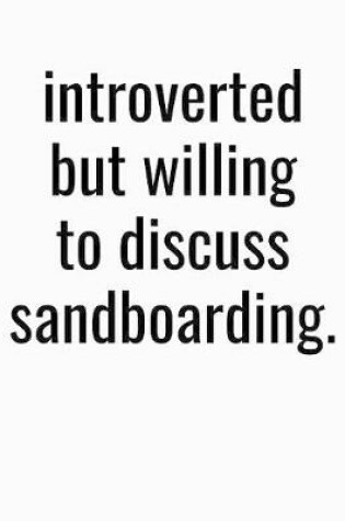 Cover of Introverted But Willing To Discuss Sandboarding