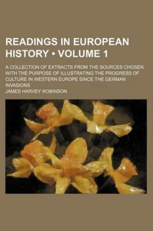 Cover of Readings in European History (Volume 1); A Collection of Extracts from the Sources Chosen with the Purpose of Illustrating the Progress of Culture in Western Europe Since the German Invasions