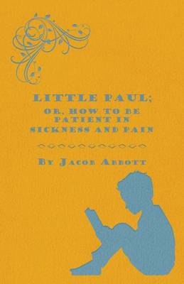 Book cover for Little Paul; Or, How to be Patient in Sickness and Pain