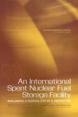 Book cover for An International Spent Nuclear Fuel Storage Facility, Exploring a Russian Site as a Prototype