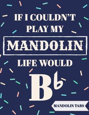 Book cover for If I Couldn't Play My Mandolin Life Would Bb