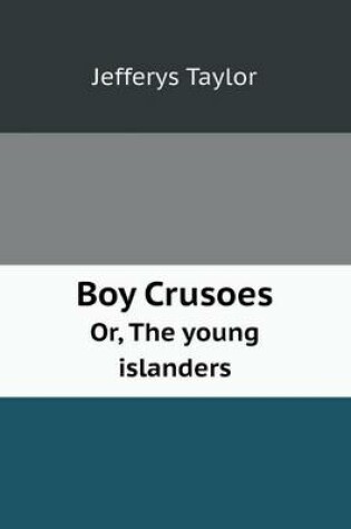 Cover of Boy Crusoes Or, the Young Islanders