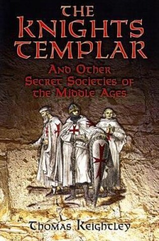 Cover of The Knights Templar and Other Secret Societies of the Middle Ages