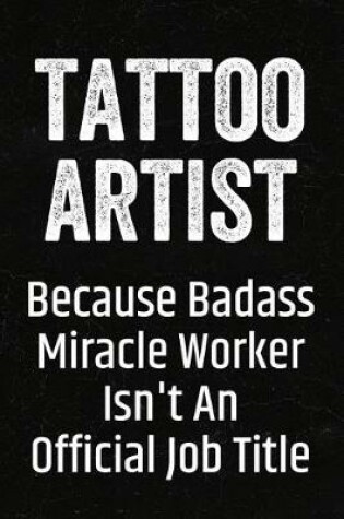 Cover of Tattoo Artist Because Badass Miracle Worker Isn't an Official Job Title
