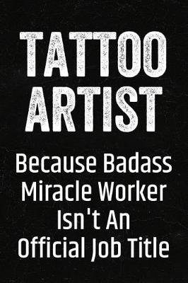 Book cover for Tattoo Artist Because Badass Miracle Worker Isn't an Official Job Title