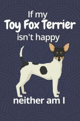Cover of If my Toy Fox Terrier isn't happy neither am I