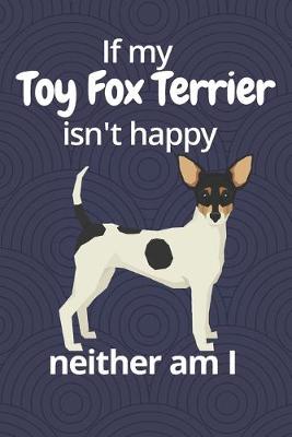 Book cover for If my Toy Fox Terrier isn't happy neither am I