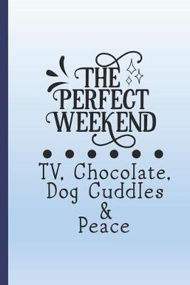 Book cover for The perfect weekend. TV, chocolate, dog cuddles and peace.