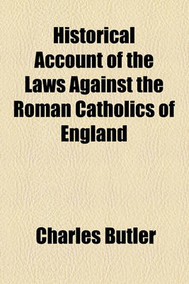 Book cover for Historical Account of the Laws Against the Roman Catholics of England