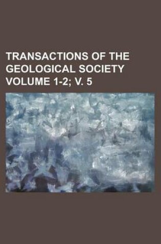 Cover of Transactions of the Geological Society Volume 1-2; V. 5