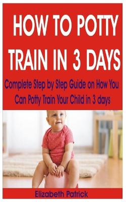 Cover of How to Potty Train in 3 Days
