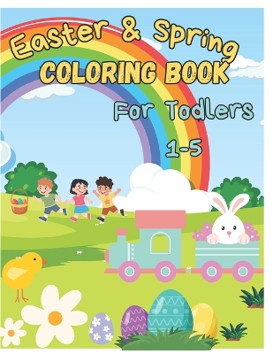 Cover of Easter & Spring Coloring Book for Toddlers Ages 1-4+