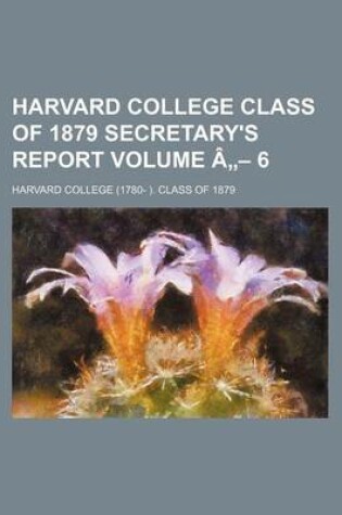 Cover of Harvard College Class of 1879 Secretary's Report Volume a - 6