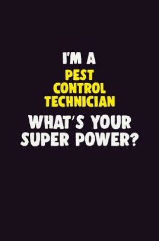 Cover of I'M A Pest Control Technician, What's Your Super Power?