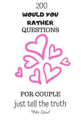 Cover of 200 Would You Rather Questions For Couple. Just Tell The Truth