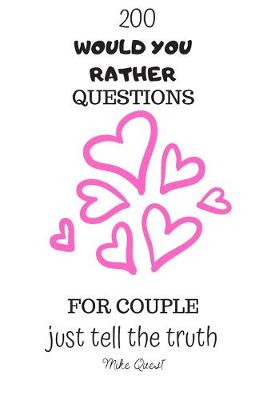 Book cover for 200 Would You Rather Questions For Couple. Just Tell The Truth