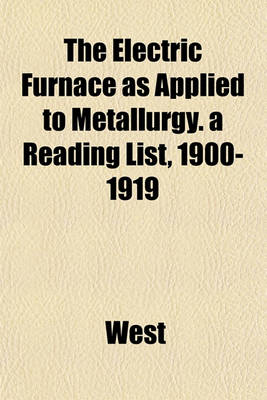 Book cover for The Electric Furnace as Applied to Metallurgy. a Reading List, 1900-1919