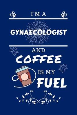 Book cover for I'm A Gynecologist And Coffee Is My Fuel