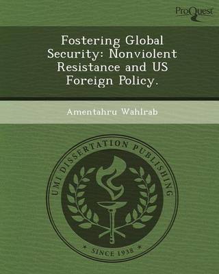 Book cover for Fostering Global Security: Nonviolent Resistance and Us Foreign Policy