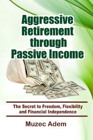 Cover of Aggressive Retirement through Passive Income