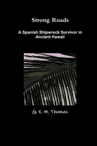 Cover of Strong Roads: A Spanish Shipwreck Survivor In Ancient Hawaii