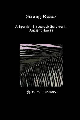 Book cover for Strong Roads: A Spanish Shipwreck Survivor In Ancient Hawaii