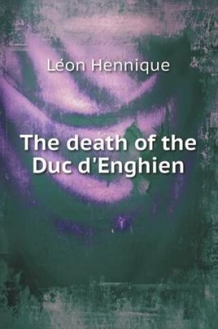 Cover of The death of the Duc d'Enghien