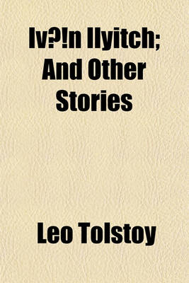 Book cover for Ivan Ilyitch; And Other Stories