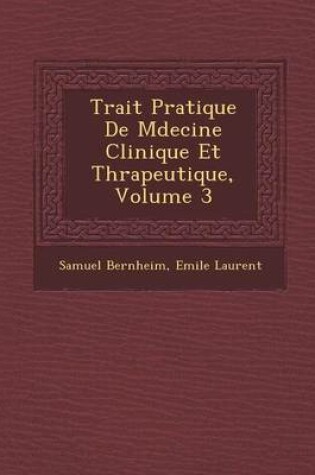 Cover of Trait Pratique de M Decine Clinique Et Th Rapeutique, Volume 3